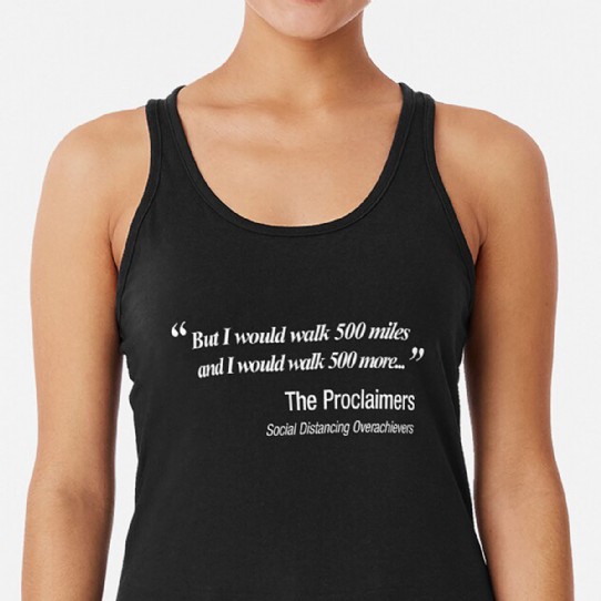 I would walk 500 miles.  Proclaimers Social Distancing Parody Racerback Tank Top